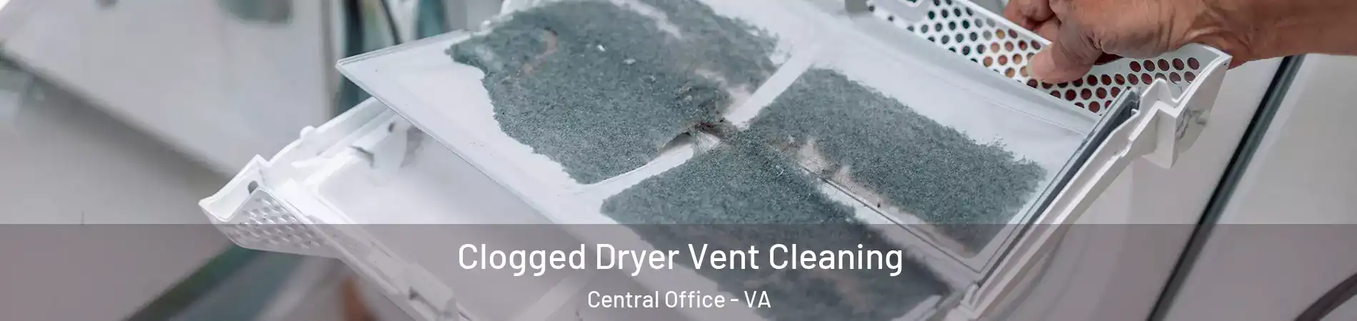 Clogged Dryer Vent Cleaning Central Office - VA