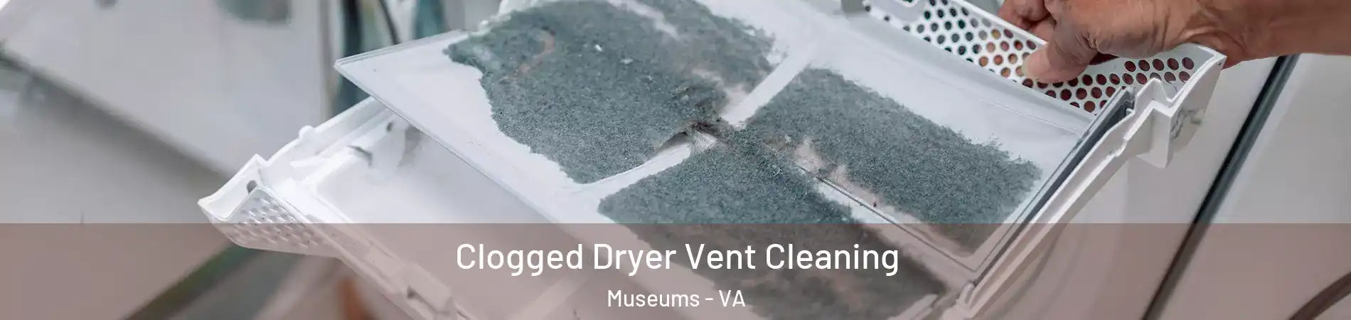 Clogged Dryer Vent Cleaning Museums - VA