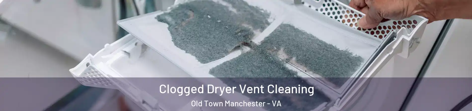 Clogged Dryer Vent Cleaning Old Town Manchester - VA