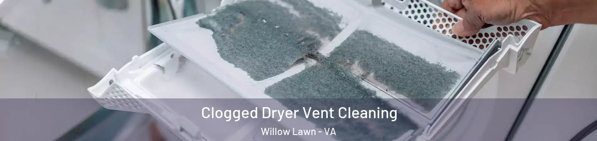 Clogged Dryer Vent Cleaning Willow Lawn - VA