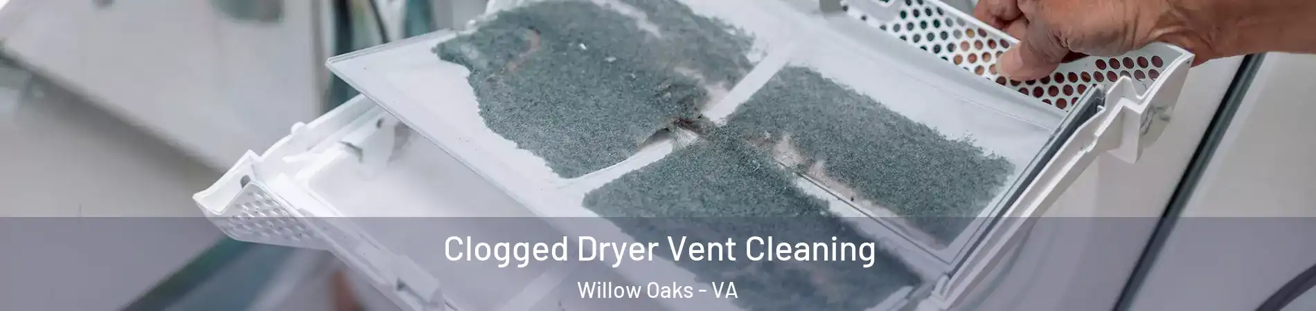 Clogged Dryer Vent Cleaning Willow Oaks - VA