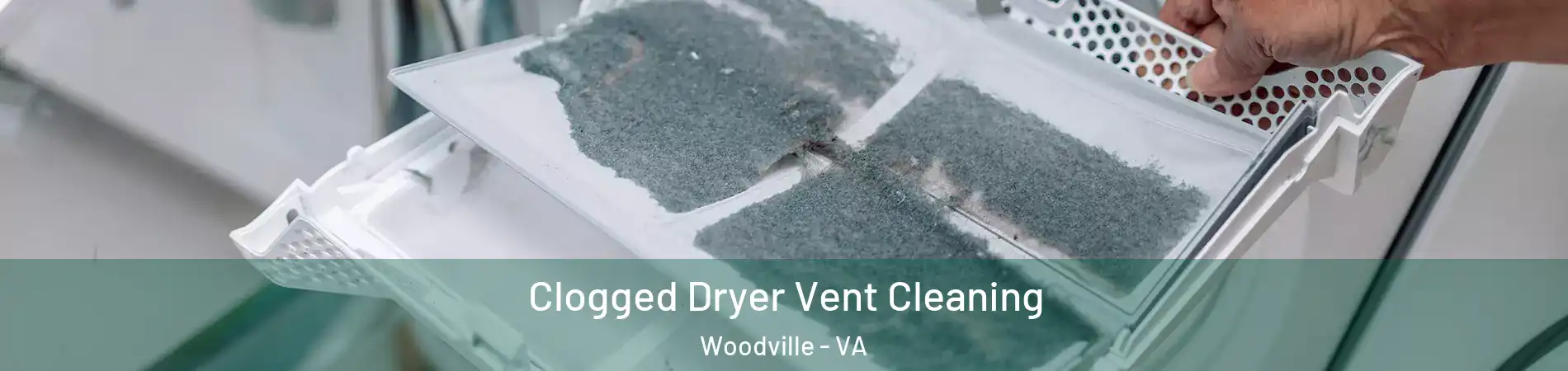 Clogged Dryer Vent Cleaning Woodville - VA