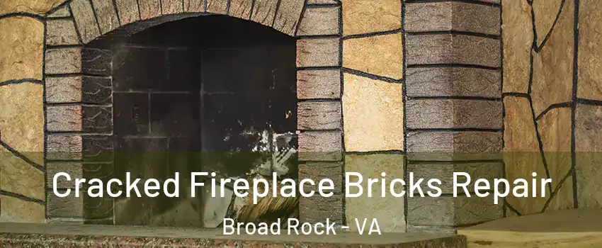 Cracked Fireplace Bricks Repair Broad Rock - VA