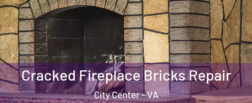 Cracked Fireplace Bricks Repair City Center - VA