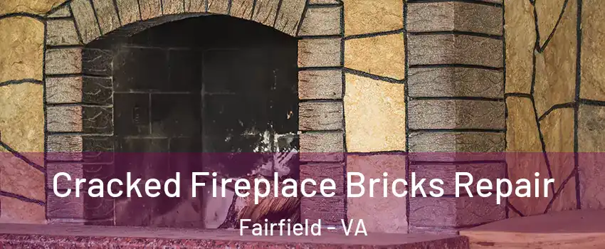 Cracked Fireplace Bricks Repair Fairfield - VA