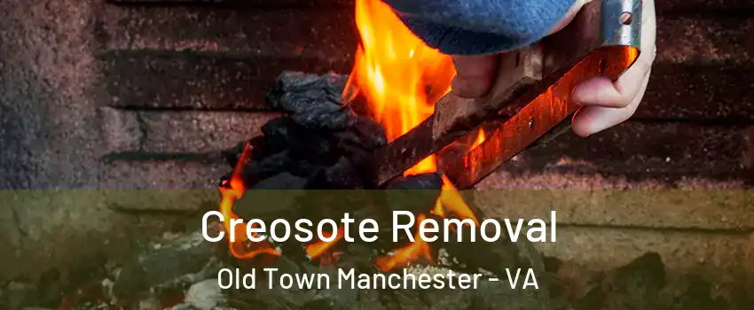 Creosote Removal Old Town Manchester - VA