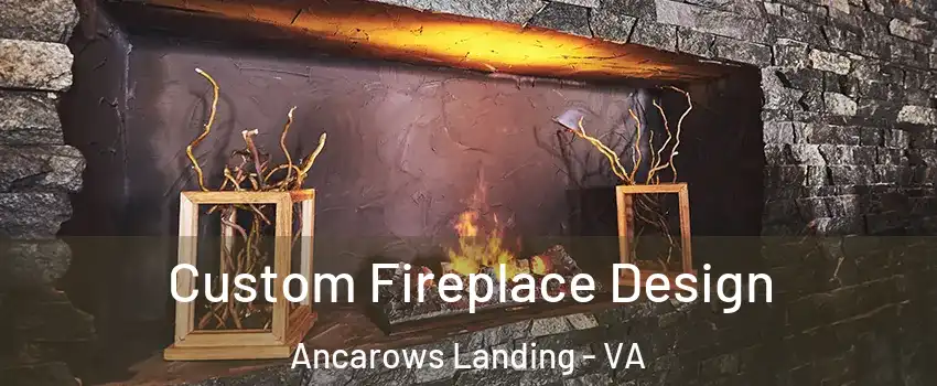 Custom Fireplace Design Ancarows Landing - VA