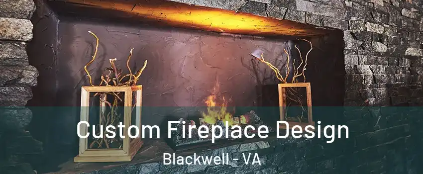 Custom Fireplace Design Blackwell - VA