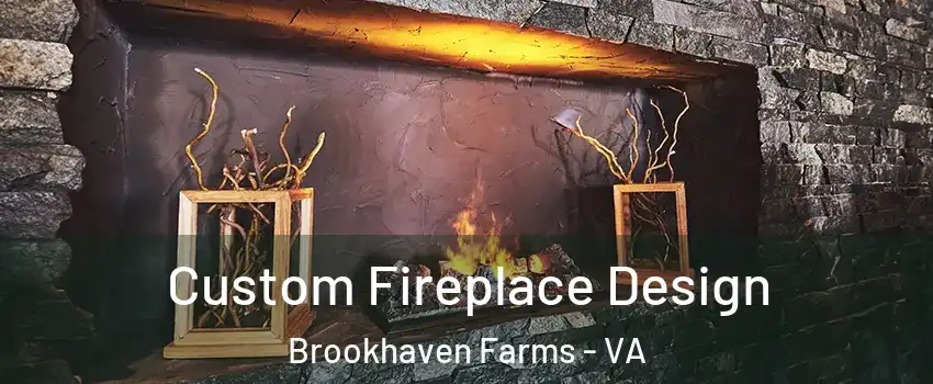 Custom Fireplace Design Brookhaven Farms - VA