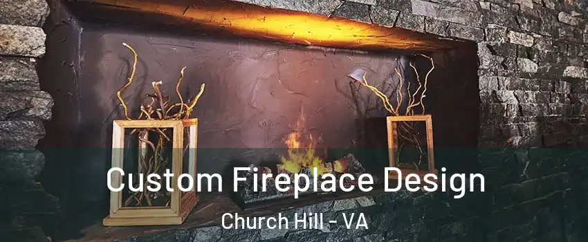 Custom Fireplace Design Church Hill - VA