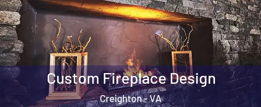 Custom Fireplace Design Creighton - VA