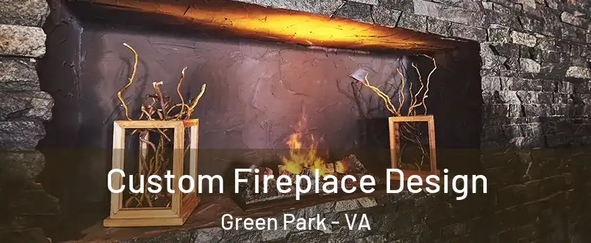 Custom Fireplace Design Green Park - VA