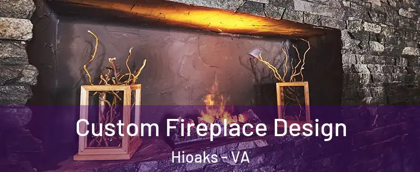 Custom Fireplace Design Hioaks - VA