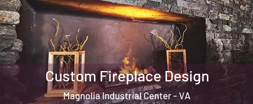 Custom Fireplace Design Magnolia Industrial Center - VA