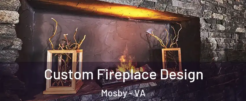 Custom Fireplace Design Mosby - VA