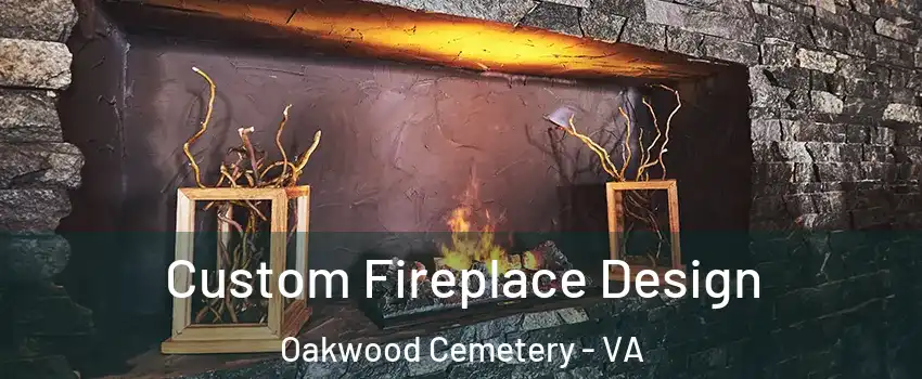 Custom Fireplace Design Oakwood Cemetery - VA