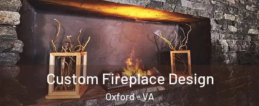 Custom Fireplace Design Oxford - VA