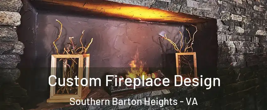 Custom Fireplace Design Southern Barton Heights - VA