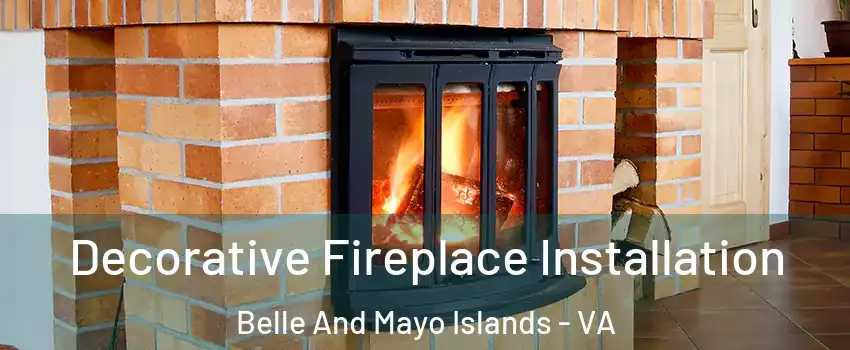 Decorative Fireplace Installation Belle And Mayo Islands - VA