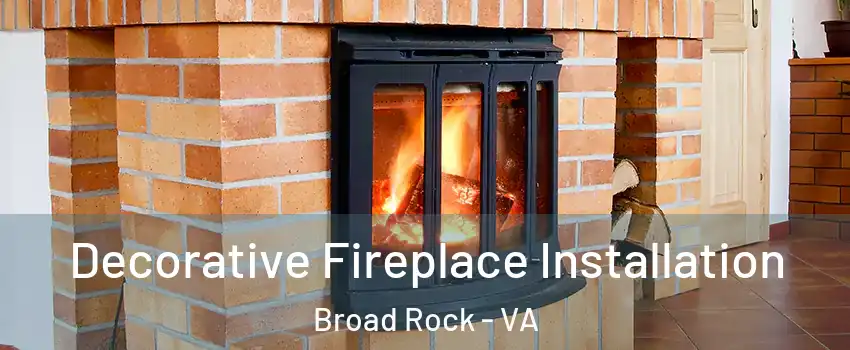 Decorative Fireplace Installation Broad Rock - VA