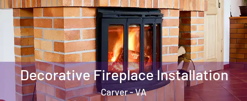 Decorative Fireplace Installation Carver - VA