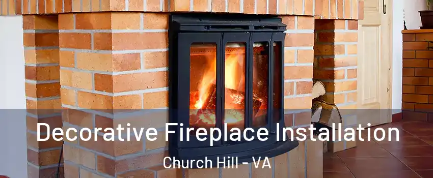 Decorative Fireplace Installation Church Hill - VA