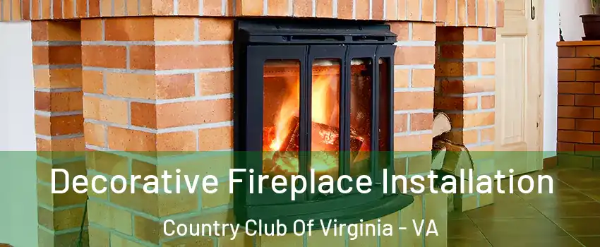 Decorative Fireplace Installation Country Club Of Virginia - VA