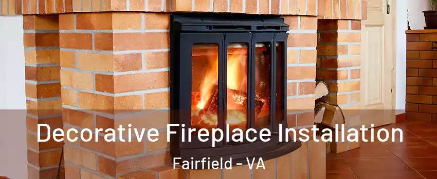 Decorative Fireplace Installation Fairfield - VA