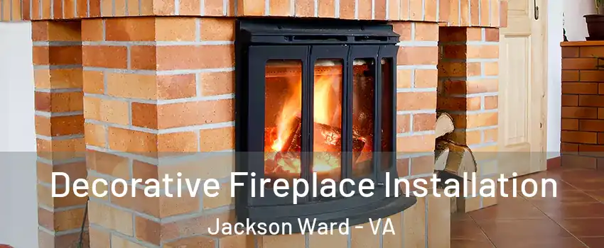 Decorative Fireplace Installation Jackson Ward - VA