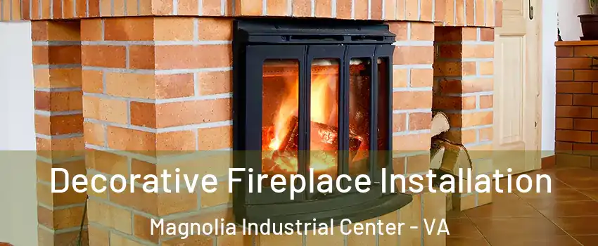 Decorative Fireplace Installation Magnolia Industrial Center - VA