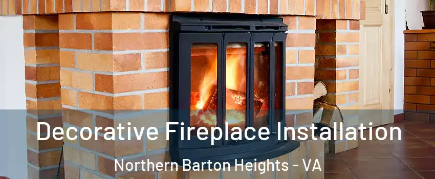 Decorative Fireplace Installation Northern Barton Heights - VA