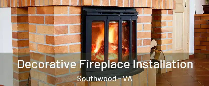 Decorative Fireplace Installation Southwood - VA