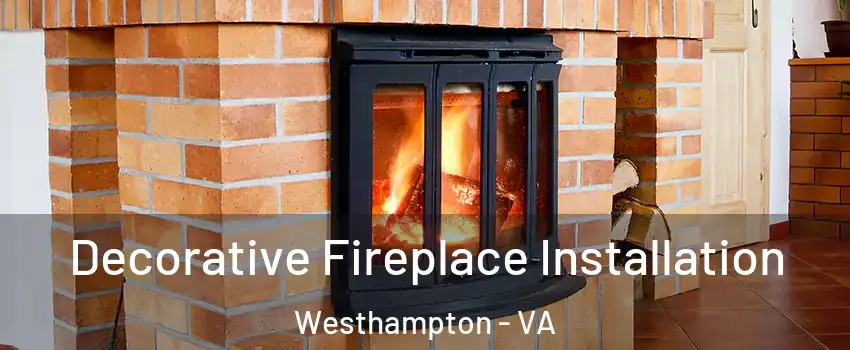 Decorative Fireplace Installation Westhampton - VA