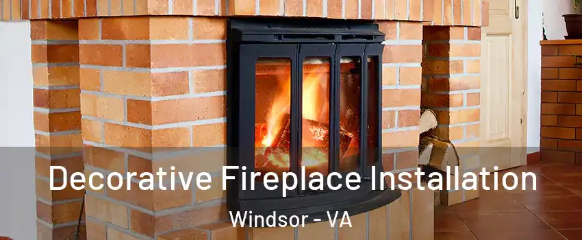 Decorative Fireplace Installation Windsor - VA