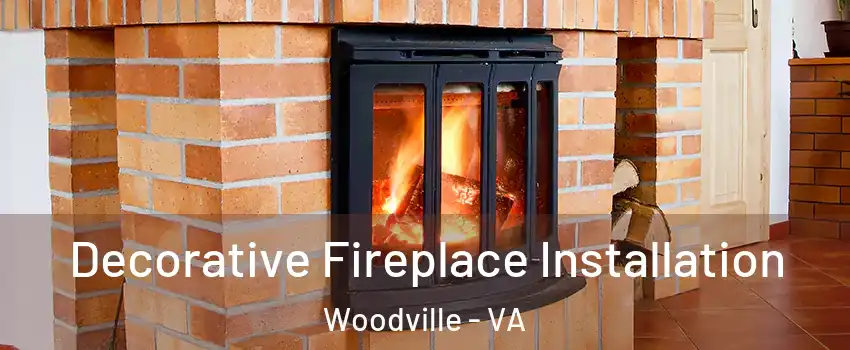 Decorative Fireplace Installation Woodville - VA