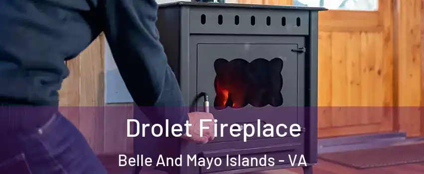 Drolet Fireplace Belle And Mayo Islands - VA