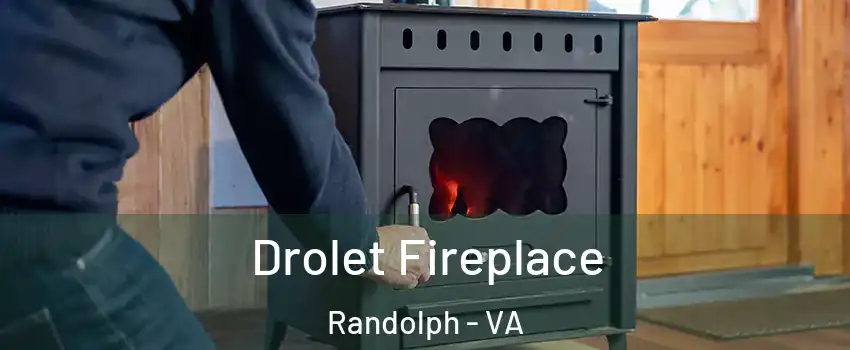 Drolet Fireplace Randolph - VA