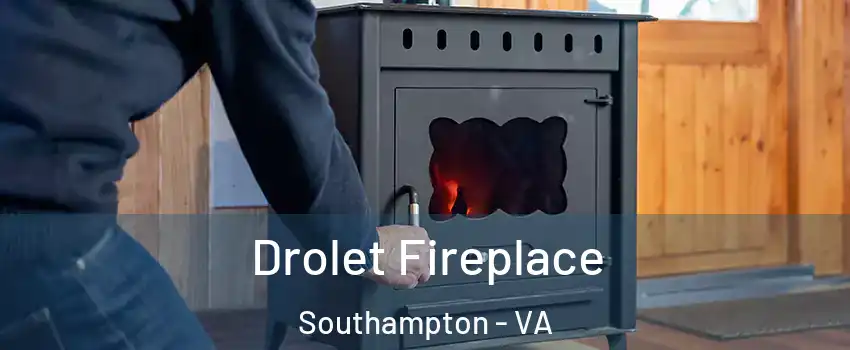 Drolet Fireplace Southampton - VA