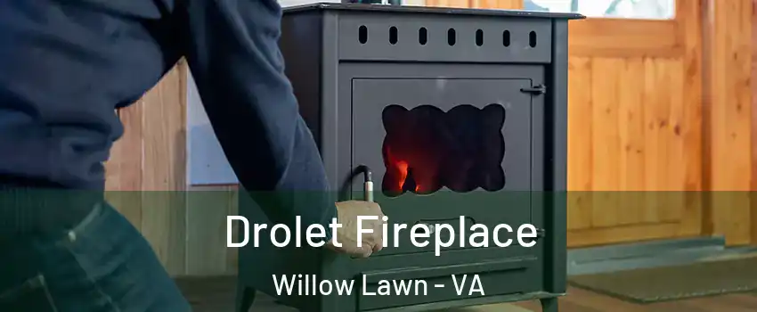 Drolet Fireplace Willow Lawn - VA