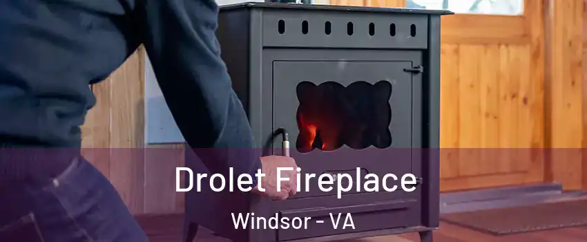 Drolet Fireplace Windsor - VA