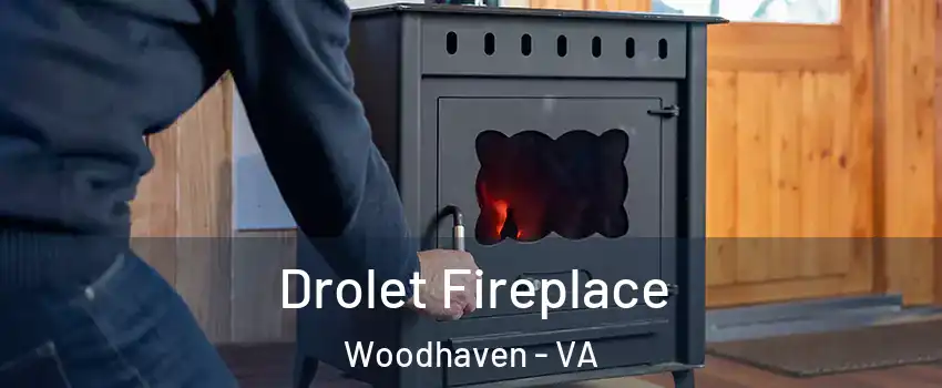 Drolet Fireplace Woodhaven - VA