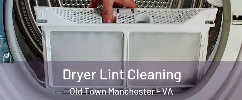 Dryer Lint Cleaning Old Town Manchester - VA