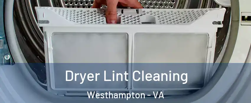 Dryer Lint Cleaning Westhampton - VA