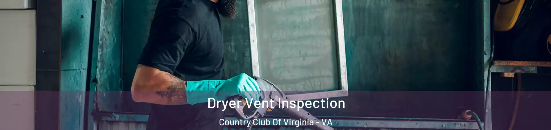 Dryer Vent Inspection Country Club Of Virginia - VA