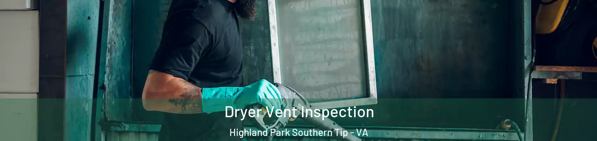 Dryer Vent Inspection Highland Park Southern Tip - VA