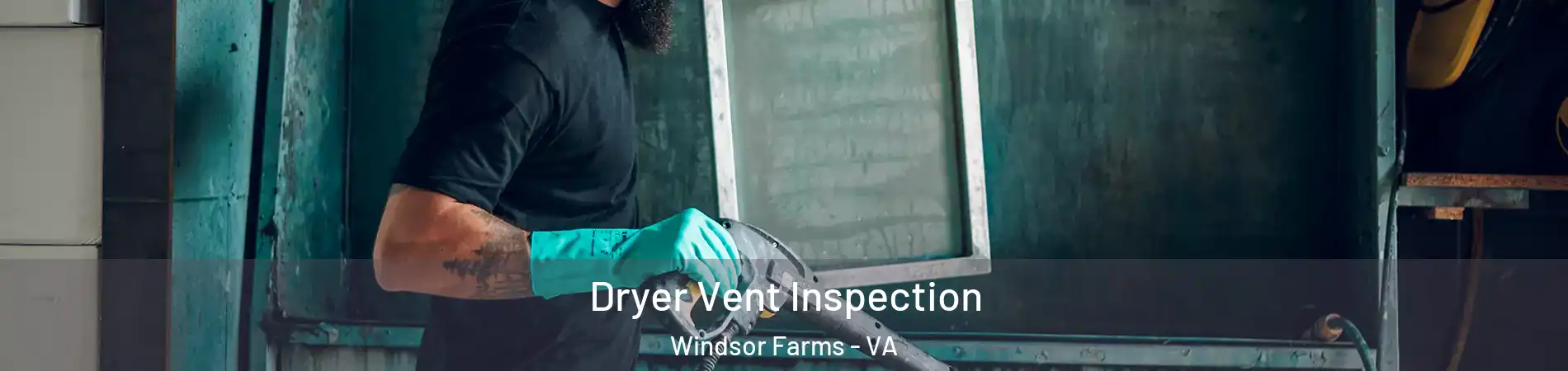 Dryer Vent Inspection Windsor Farms - VA