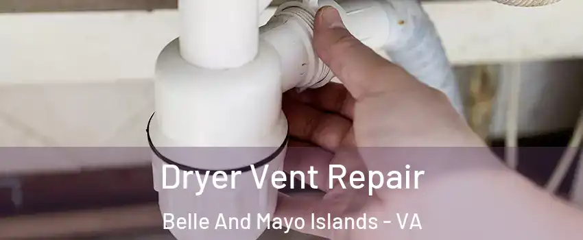 Dryer Vent Repair Belle And Mayo Islands - VA