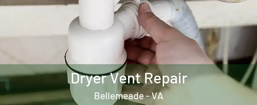 Dryer Vent Repair Bellemeade - VA