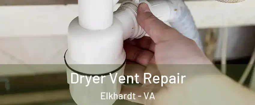 Dryer Vent Repair Elkhardt - VA