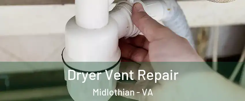 Dryer Vent Repair Midlothian - VA